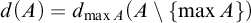 d left parenthesis upper A right parenthesis equals d Subscript max upper A Baseline left parenthesis upper A minus StartSet max upper A EndSet right parenthesis