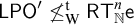 sans serif upper L upper P upper O prime neither less than nor equals Subscript normal upper W Superscript normal t Baseline sans serif upper R upper T Subscript double struck upper N Superscript n Baseline sans serif e