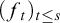 left parenthesis f Subscript t Baseline right parenthesis Subscript t less than or equals s