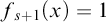 f Subscript s plus 1 Baseline left parenthesis x right parenthesis equals 1
