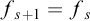 f Subscript s plus 1 Baseline equals f Subscript s