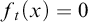 f Subscript t Baseline left parenthesis x right parenthesis equals 0