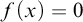 f left parenthesis x right parenthesis equals 0