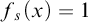 f Subscript s Baseline left parenthesis x right parenthesis equals 1