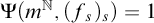 normal upper Psi left parenthesis m Superscript double struck upper N Baseline comma left parenthesis f Subscript s Baseline right parenthesis Subscript s Baseline right parenthesis equals 1