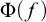 normal upper Phi left parenthesis f right parenthesis