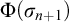 normal upper Phi left parenthesis sigma Subscript n plus 1 Baseline right parenthesis