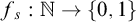 f Subscript s Baseline colon double struck upper N right arrow StartSet 0 comma 1 EndSet