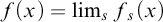 f left parenthesis x right parenthesis equals limit Underscript s Endscripts f Subscript s Baseline left parenthesis x right parenthesis