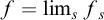 f equals limit Underscript s Endscripts f Subscript s