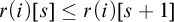 r left parenthesis i right parenthesis left bracket s right bracket less than or equals r left parenthesis i right parenthesis left bracket s plus 1 right bracket