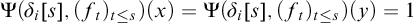 normal upper Psi left parenthesis delta Subscript i Baseline left bracket s right bracket comma left parenthesis f Subscript t Baseline right parenthesis Subscript t less than or equals s Baseline right parenthesis left parenthesis x right parenthesis equals normal upper Psi left parenthesis delta Subscript i Baseline left bracket s right bracket comma left parenthesis f Subscript t Baseline right parenthesis Subscript t less than or equals s Baseline right parenthesis left parenthesis y right parenthesis equals 1