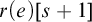 r left parenthesis e right parenthesis left bracket s plus 1 right bracket