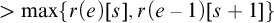 greater than max left brace r left parenthesis e right parenthesis left bracket s right bracket comma r left parenthesis e minus 1 right parenthesis left bracket s plus 1 right bracket right brace