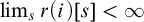 limit Underscript s Endscripts r left parenthesis i right parenthesis left bracket s right bracket less than infinity