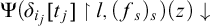 normal upper Psi left parenthesis delta Subscript i Sub Subscript j Subscript Baseline left bracket t Subscript j Baseline right bracket up harpoon with barb right l comma left parenthesis f Subscript s Baseline right parenthesis Subscript s Baseline right parenthesis left parenthesis z right parenthesis down arrow