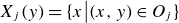 upper X Subscript j Baseline left parenthesis y right parenthesis equals StartSet x vertical bar left parenthesis x comma y right parenthesis element of upper O Subscript j Baseline EndSet
