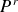 upper P Superscript r
