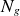 upper N Subscript g