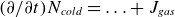 left parenthesis partial differential slash partial differential t right parenthesis upper N Subscript c o l d Baseline equals ellipsis plus upper J Subscript g a s