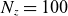 upper N Subscript z Baseline equals 100