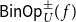 sans serif upper B sans serif i sans serif n sans serif upper O sans serif p Subscript upper U Superscript plus or minus Baseline left parenthesis f right parenthesis