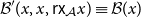 script upper B prime left parenthesis x comma x comma sans serif r sans serif x Subscript script upper A Baseline x right parenthesis identical to script upper B left parenthesis x right parenthesis