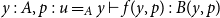 y colon upper A comma p colon u equals Subscript upper A Baseline y right tack f left parenthesis y comma p right parenthesis colon upper B left parenthesis y comma p right parenthesis