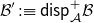 script upper B prime colon identical to sans serif d sans serif i sans serif s sans serif p Subscript script upper A Superscript plus Baseline script upper B
