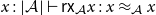 x colon StartAbsoluteValue script upper A EndAbsoluteValue right tack sans serif r sans serif x Subscript script upper A Baseline x colon x almost equals Subscript script upper A Baseline x