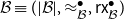 script upper B identical to left parenthesis StartAbsoluteValue script upper B EndAbsoluteValue comma almost equals Subscript script upper B Superscript bullet Baseline comma sans serif r sans serif x Subscript script upper B Superscript bullet Baseline right parenthesis