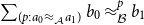 sigma summation Underscript left parenthesis p colon a 0 almost equals Subscript script upper A Baseline a 1 right parenthesis Endscripts b 0 almost equals Subscript script upper B Superscript p Baseline b 1