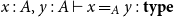 x colon upper A comma y colon upper A right tack x equals Subscript upper A Baseline y colon bold t bold y bold p bold e