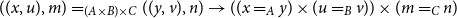 left parenthesis left parenthesis x comma u right parenthesis comma m right parenthesis equals Subscript left parenthesis upper A times upper B right parenthesis times upper C Baseline left parenthesis left parenthesis y comma v right parenthesis comma n right parenthesis right arrow left parenthesis left parenthesis x equals Subscript upper A Baseline y right parenthesis times left parenthesis u equals Subscript upper B Baseline v right parenthesis right parenthesis times left parenthesis m equals Subscript upper C Baseline n right parenthesis