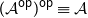 left parenthesis script upper A Superscript sans serif o sans serif p Baseline right parenthesis Superscript sans serif o sans serif p Baseline identical to script upper A