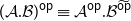 left parenthesis script upper A period script upper B right parenthesis Superscript sans serif o sans serif p Baseline identical to script upper A Superscript sans serif o sans serif p Baseline period script upper B Superscript ModifyingAbove sans serif o sans serif p With tilde