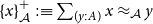 left brace x right brace Subscript script upper A Superscript plus Baseline colon identical to sigma summation Underscript left parenthesis y colon upper A right parenthesis Endscripts x almost equals Subscript script upper A Baseline y