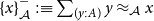 left brace x right brace Subscript script upper A Superscript minus Baseline colon identical to sigma summation Underscript left parenthesis y colon upper A right parenthesis Endscripts y almost equals Subscript script upper A Baseline x