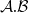 script upper A period script upper B