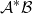 script upper A Superscript asterisk Baseline script upper B