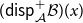 left parenthesis sans serif d sans serif i sans serif s sans serif p Subscript script upper A Superscript plus Baseline script upper B right parenthesis left parenthesis x right parenthesis