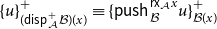 left brace u right brace Subscript left parenthesis sans serif d sans serif i sans serif s sans serif p Sub Subscript script upper A Sub Superscript plus Subscript script upper B right parenthesis left parenthesis x right parenthesis Superscript plus Baseline identical to left brace sans serif p sans serif u sans serif s sans serif h Subscript script upper B Superscript sans serif r sans serif x Super Subscript script upper A Superscript x Baseline u right brace Subscript script upper B left parenthesis x right parenthesis Superscript plus
