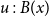 u colon upper B left parenthesis x right parenthesis