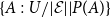 StartSet upper A colon upper U divided by StartAbsoluteValue script upper E EndAbsoluteValue vertical bar upper P left parenthesis upper A right parenthesis EndSet