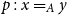 p colon x equals Subscript upper A Baseline y