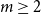 m greater than or equals 2