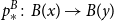 p Subscript asterisk Superscript upper B Baseline colon upper B left parenthesis x right parenthesis right arrow upper B left parenthesis y right parenthesis