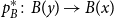 p Subscript upper B Superscript asterisk Baseline colon upper B left parenthesis y right parenthesis right arrow upper B left parenthesis x right parenthesis