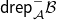 sans serif d sans serif r sans serif e sans serif p Subscript script upper A Superscript minus Baseline script upper B