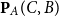 bold upper P Subscript upper A Baseline left parenthesis upper C comma upper B right parenthesis